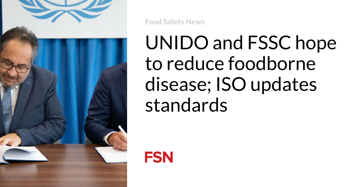 UNIDO and FSSC hope to reduce foodborne illness; ISO updates standards