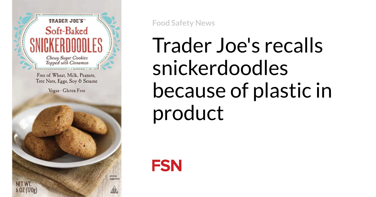 Trader Joe’s recalls snickerdoodles due to plastic in product