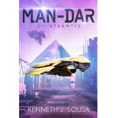 Kenneth J. Sousa Heats Up the Sci-Fi Delusion Bolt Genre by Publishing “MAN-DAR of Atlantis”